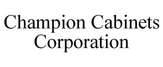 CHAMPION CABINETS CORPORATION