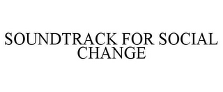 SOUNDTRACK FOR SOCIAL CHANGE