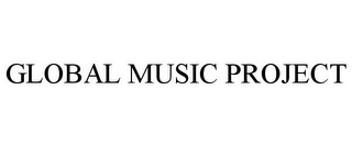 GLOBAL MUSIC PROJECT