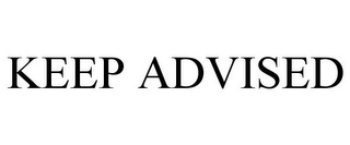 KEEP ADVISED