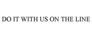 DO IT WITH US ON THE LINE