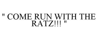 " COME RUN WITH THE RATZ!!! "