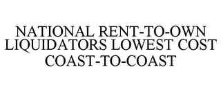 NATIONAL RENT-TO-OWN LIQUIDATORS LOWEST COST COAST-TO-COAST