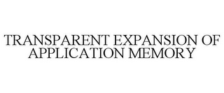 TRANSPARENT EXPANSION OF APPLICATION MEMORY