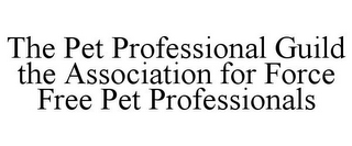 THE PET PROFESSIONAL GUILD THE ASSOCIATION FOR FORCE FREE PET PROFESSIONALS