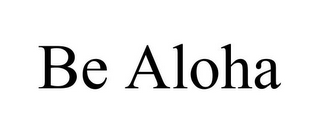 BE ALOHA