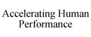 ACCELERATING HUMAN PERFORMANCE