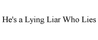 HE'S A LYING LIAR WHO LIES