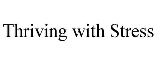 THRIVING WITH STRESS