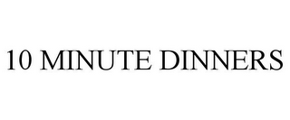 10 MINUTE DINNERS