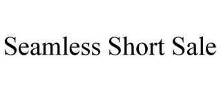 SEAMLESS SHORT SALE