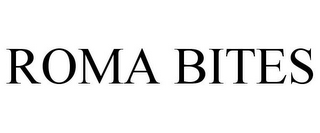ROMA BITES