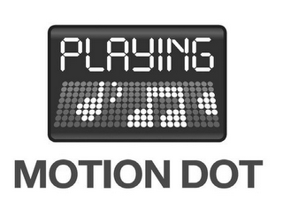 PLAYING MOTION DOT