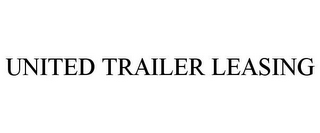 UNITED TRAILER LEASING