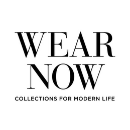 WEAR NOW COLLECTIONS FOR MODERN LIFE