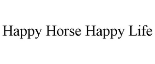 HAPPY HORSE HAPPY LIFE