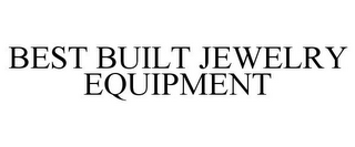 BEST BUILT JEWELRY EQUIPMENT