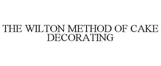 THE WILTON METHOD OF CAKE DECORATING