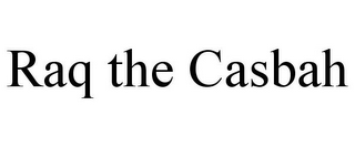 RAQ THE CASBAH