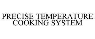 PRECISE TEMPERATURE COOKING SYSTEM