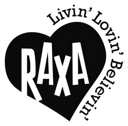 RAXA LIVIN' LOVIN' BELIEVIN'