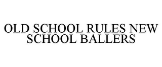 OLD SCHOOL RULES NEW SCHOOL BALLERS