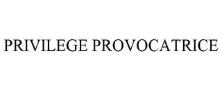 PRIVILEGE PROVOCATRICE