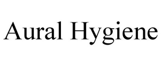 AURAL HYGIENE