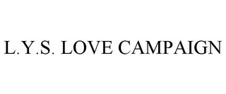 L.Y.S. LOVE CAMPAIGN