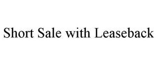 SHORT SALE WITH LEASEBACK