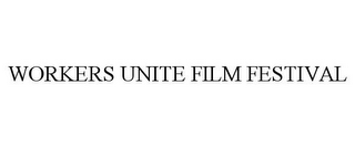 WORKERS UNITE FILM FESTIVAL