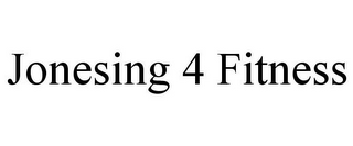 JONESING 4 FITNESS