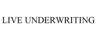 LIVE UNDERWRITING