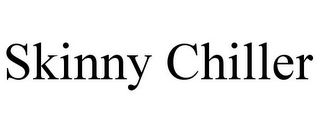 SKINNY CHILLER