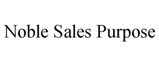 NOBLE SALES PURPOSE