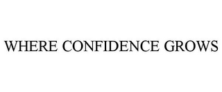 WHERE CONFIDENCE GROWS