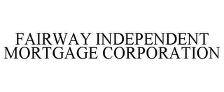 FAIRWAY INDEPENDENT MORTGAGE CORPORATION