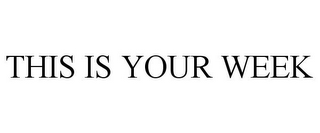 THIS IS YOUR WEEK