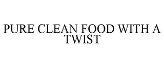 PURE CLEAN FOOD WITH A TWIST