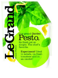 OUR GRAND GARDEN PESTO. SO FRESH YET SO SIMPLE. THE CHEF'S FAVORITE. EXPERIMENT! IDEAL IN SALADS, ON FRESH TOMATOES AND IN AN OMELET! LEGRAND GRAND PESTOS