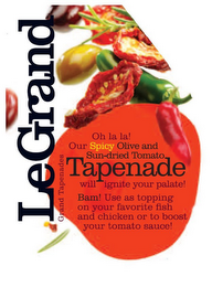 OH LA LA! OUR SPICY OLIVE AND SUN-DRIED TOMATO TAPENADE WILL IGNITE YOUR PALATE! BAM! USE AS TOPPING ON YOUR FAVORITE FISH AND CHICKEN OR TO BOOST YOUR TOMATO SAUCE! LEGRAND GRAND TAPENADES