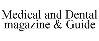 MEDICAL AND DENTAL MAGAZINE & GUIDE