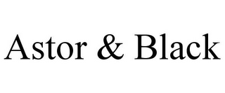 ASTOR & BLACK