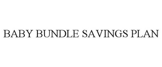 BABY BUNDLE SAVINGS PLAN