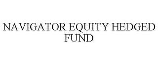 NAVIGATOR EQUITY HEDGED FUND