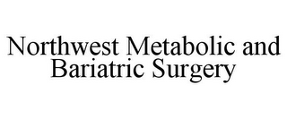 NORTHWEST METABOLIC AND BARIATRIC SURGERY