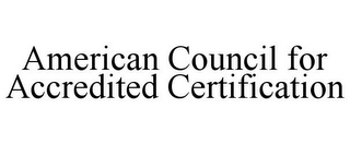 AMERICAN COUNCIL FOR ACCREDITED CERTIFICATION