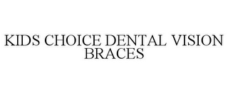 KIDS CHOICE DENTAL VISION BRACES