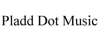 PLADD DOT MUSIC