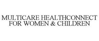 MULTICARE HEALTHCONNECT FOR WOMEN & CHILDREN